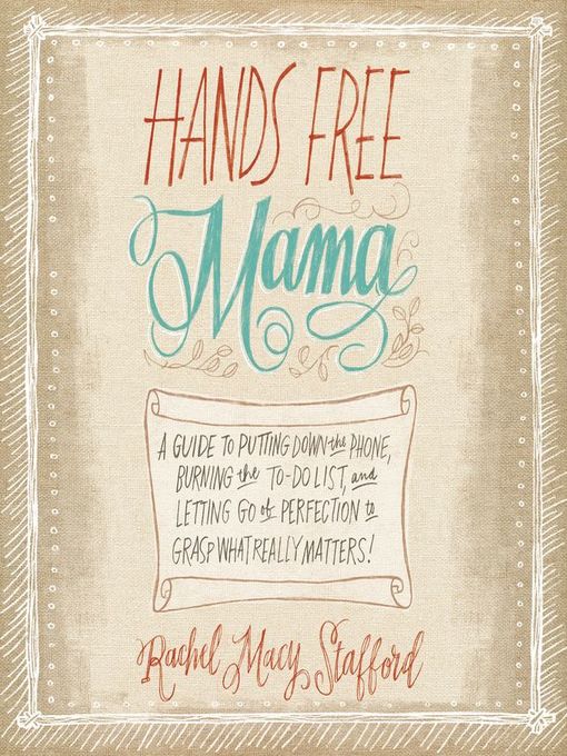 Title details for Hands Free Mama by Rachel Macy Stafford - Available